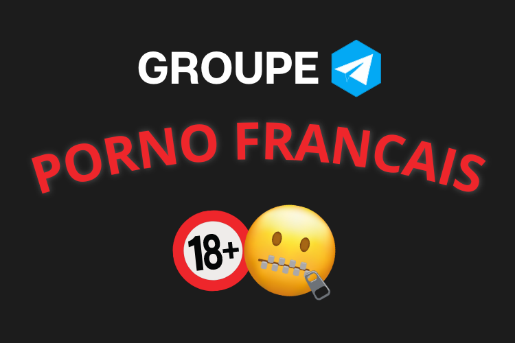 Meilleur groupe telegram PORNO FRANCAIS 2023