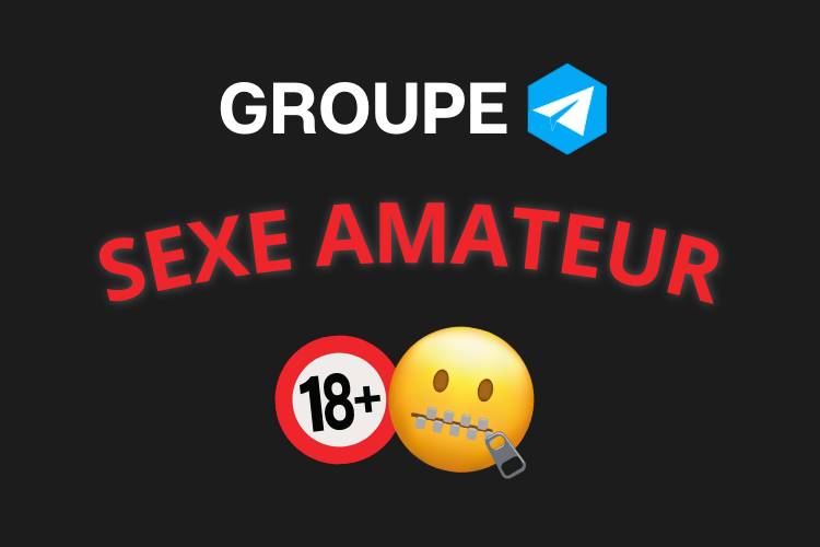 Meilleur groupe telegram SEXE AMATEUR 2023